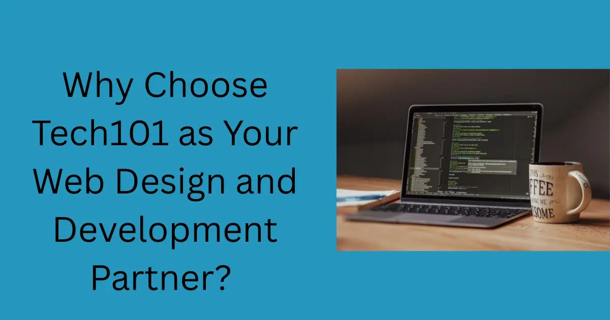 Why Choose Tech101 as Your Web Design and Development Partner?