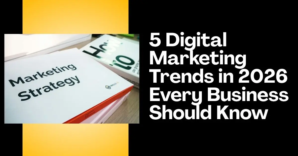 5 Digital Marketing Trends in 2026 Every Business Should Know
